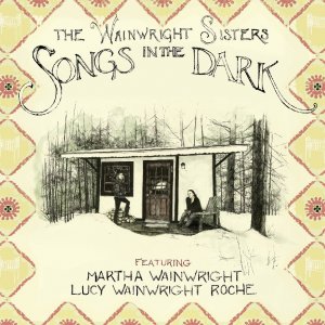 The Wainwright Sisters: Songs In The Dark