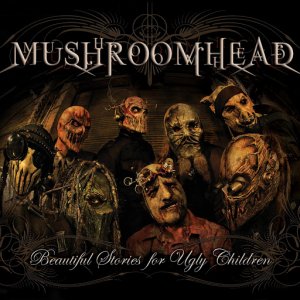 Mushroomhead: Beautiful Stories For Ugly Children